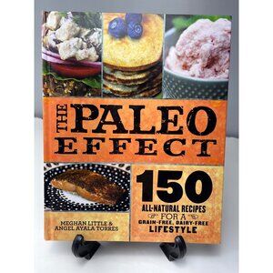 The Paleo Effect Cookbook Grain-Free Dairy-Free Paleo Recipes Hardcover